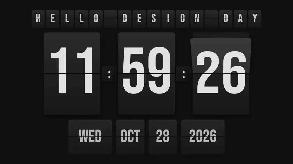 A full-screen flip clock with HELLO DESIGN DAY flipping in above the hours and the date below